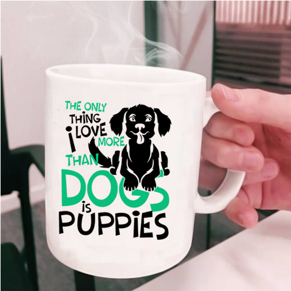 Lovely Puppies Coffee Mug, I Love More Than Dogs Is Puppies Cup
