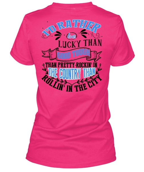 I'd Rather Be Lucky Than Good Tough T Shirt, I Love Husband T Shirt