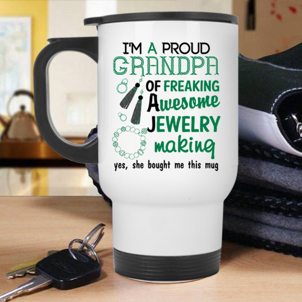 Cute Grandpa Travel Mug, I'm A Proud Grandpa Of A Jewelry Making Mug