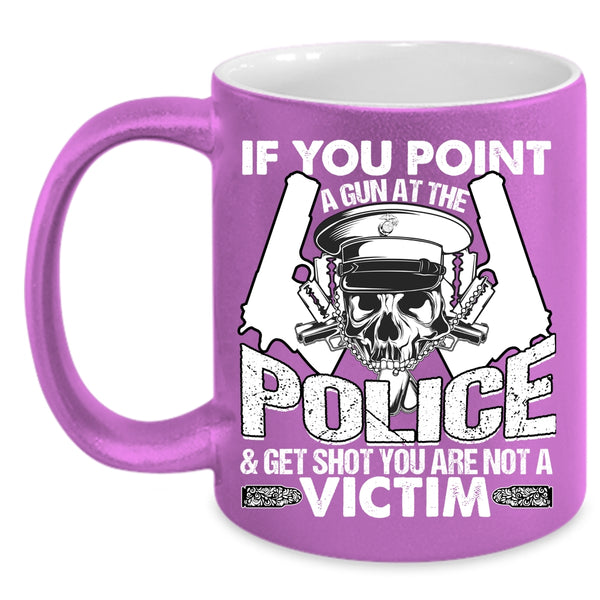 If You Point A Gun At The Police Coffee Mug, Funny Policeman Coffee Cup