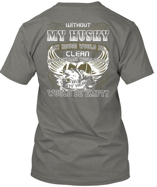 Without My Husky T Shirt, My Heart Would Be Empty T Shirt