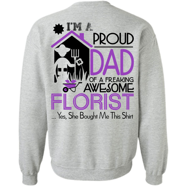 Being A Florist T Shirt, I'm A Proud Dad Of A Freaking Awesome Florist Sweatshirt