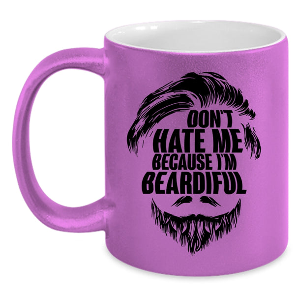 Gift For My Daddy Coffee Mug, Don't Hate Me Because I'm Beardiful Accent Mug