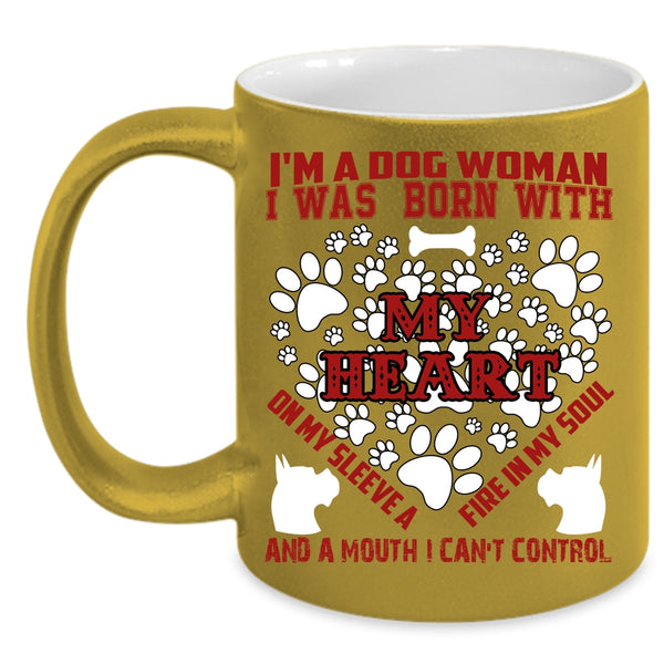 I'm A Dog Woman Coffee Mug, I Was Born With My Heart Coffee Cup