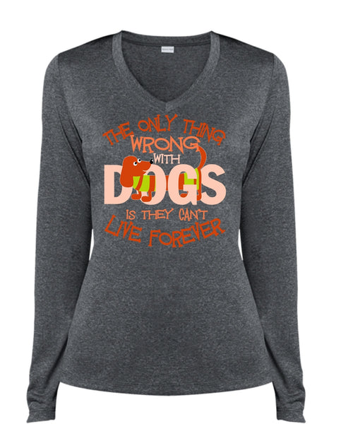 The Only Thing Wrong With Dogs T Shirt, My Favorite T Shirt, Cool Shirt (Ladies LS Heather V-Neck)