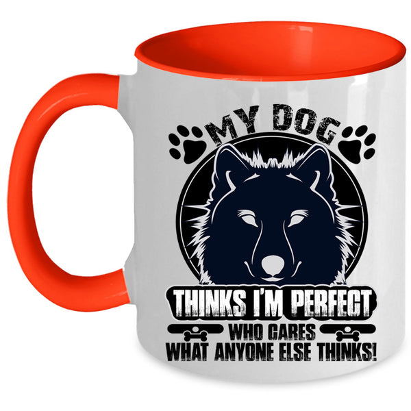 Cool Dogs Coffee Mug, My Dog Thinks I'm Perfect Accent Mug