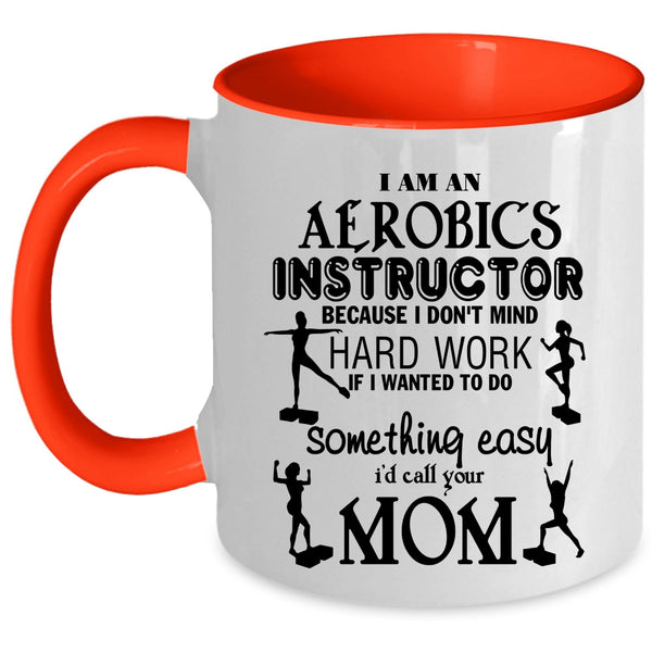 Cute Aerobics Instructor Coffee Mug, I Am An Aerobics Instructor Accent Mug