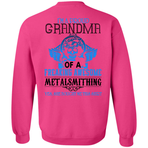 Being A Metalsmith T Shirt, I'm A Proud Grandma Of A Freaking Awesome Metalsmithing Sweatshirt