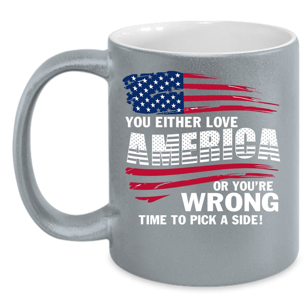 You Either Love America Coffee Mug, American Flag Coffee Cup