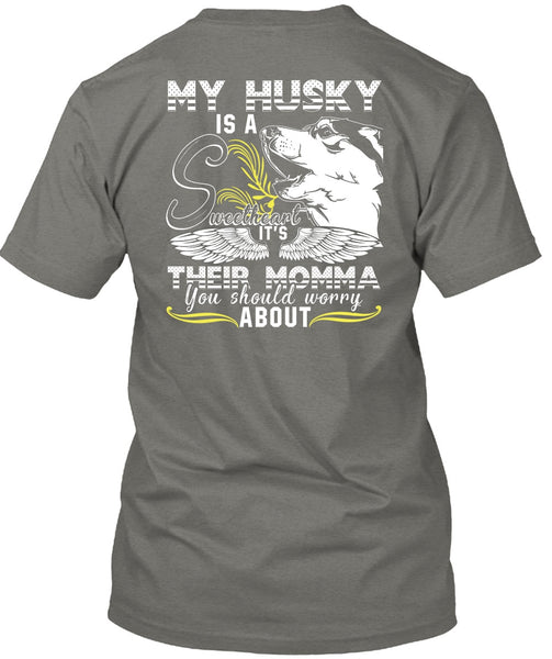 My Husky Is A Sweetheart T Shirt, It's Their Momma T Shirt