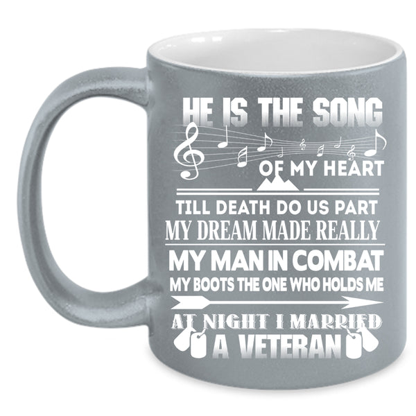 He Is The Song Of My Heart Coffee Mug, I Married A Veteran Coffee Cup