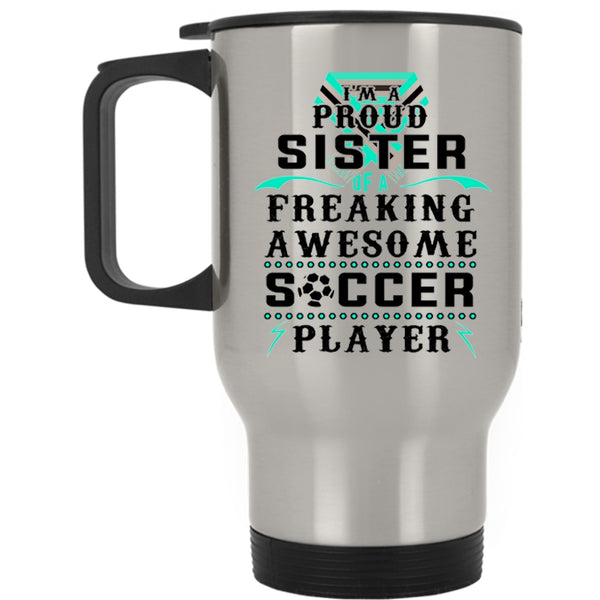 Awesome Sister Travel Mug, I'm A Proud Sister Of A Soccer Player Mug
