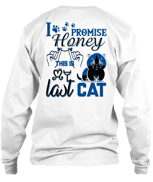 I Promise Honey This Is My Last Cat T Shirt, I Love My Cat T Shirt