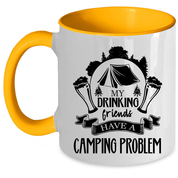 Cute Coffee Mug, My Drinking Friends Have A Camping Problem Accent Mug