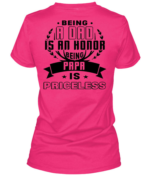 Being A Dad Is An Honor Being Papa Is Priceless T Shirt, Being A Father T Shirt
