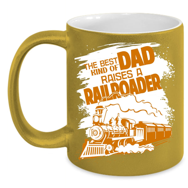 The Best Kind Of Dad Raises A Railroader Coffee Mug, Funny Papa Coffee Cup