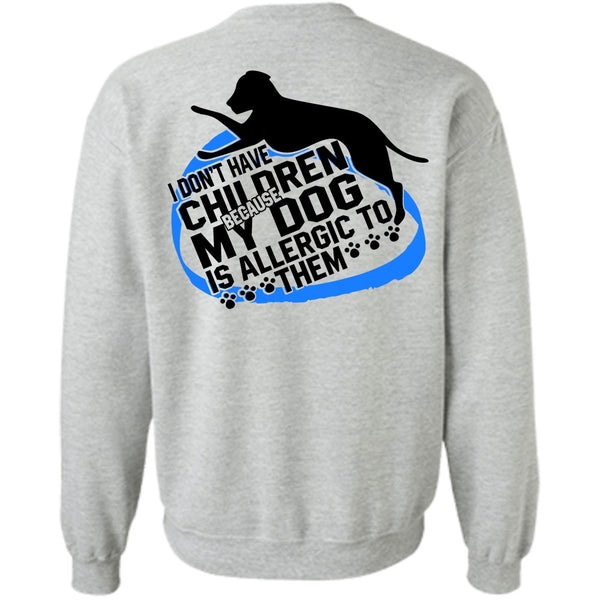 I Love Dog T Shirt, I Don't Have Children Sweatshirt