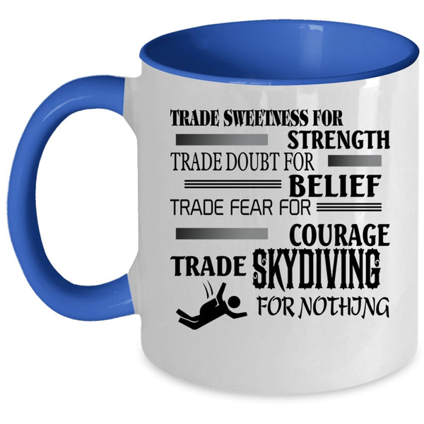 Cool Skydiving Coffee Mug, Trade Skydiving For Nothing Accent Mug