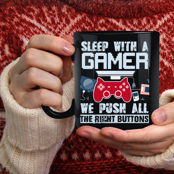 Sleep With A Gamer Coffee Mug, We Push All The Rigght Buttons Coffee Cup