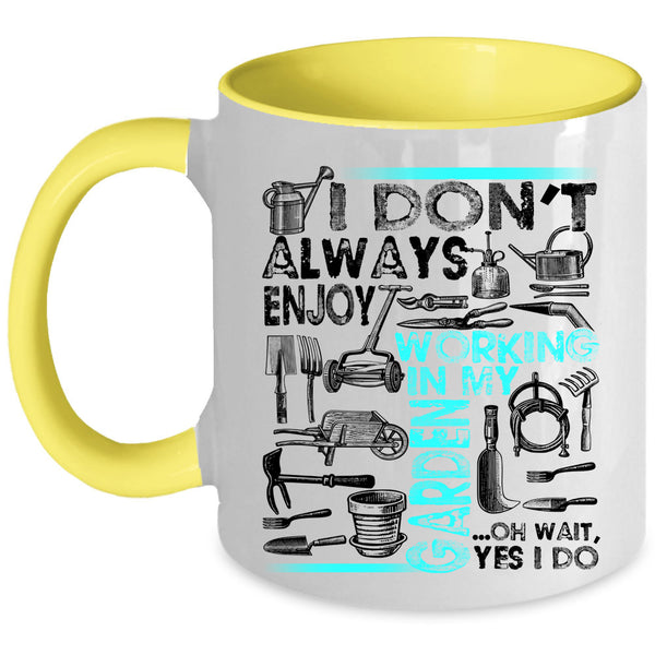 Oh Wait yes I Do Coffee Mug, I Don't Always Enjoy Working In My Garden Accent Mug