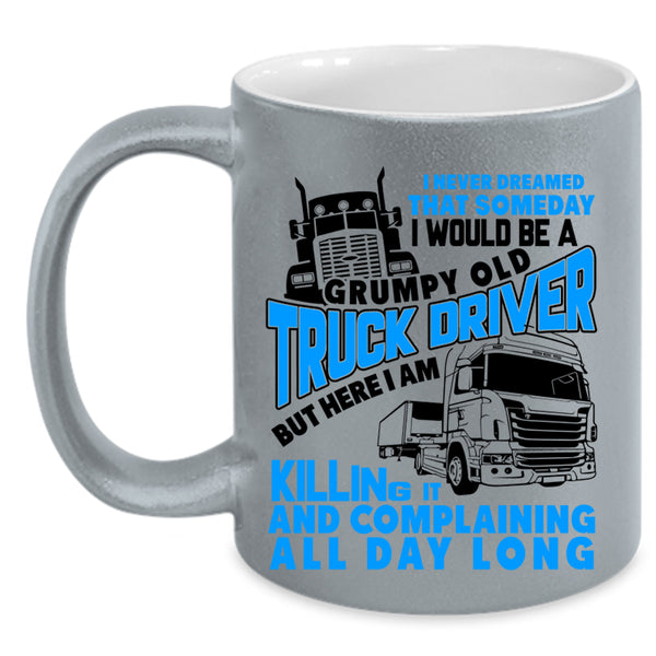 Old Truck Driver Coffee Mug, I Would Be A Grumpy Old Truck Driver Accent Mug