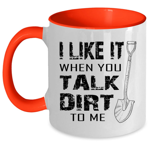 Cool Farmer Coffee Mug, I Like It When You Talk Dirt To Me Accent Mug