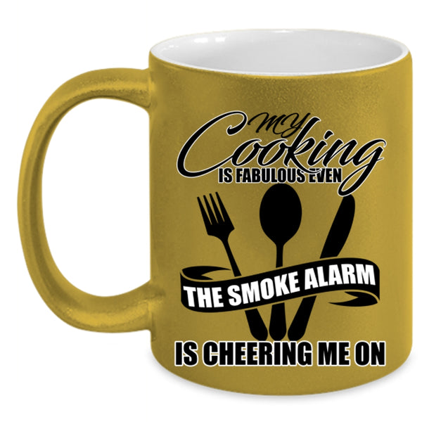 The Smoke Alarm Is Cheering Me On Coffee Mug, My Cooking Is Fabulous Even Accent Mug