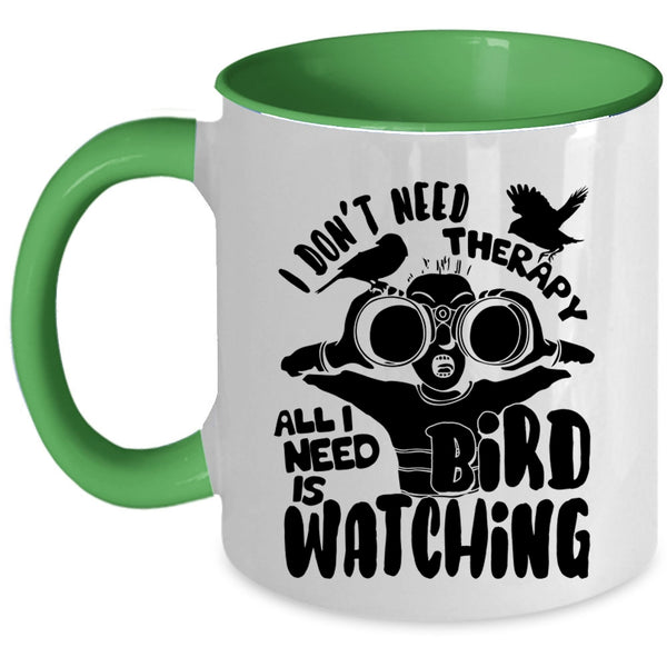 I Need Is Bird Watching Coffee Mug, I Don't Need Therapy Accent Mug