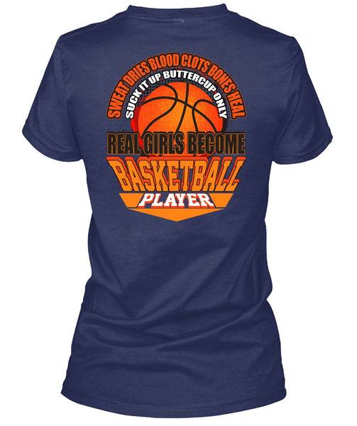 Real Girls Become Basketball Player T Shirt, Sweat Dries Blood Clots T Shirt