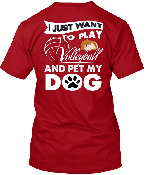 I Just Want To Play Volleyball T Shirt, Pet My Dog T Shirt