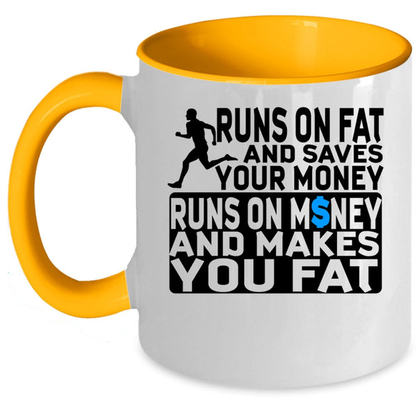 Runs On Money And Makes You Fat Coffee Mug, Runs On Fat And Saves Your Money Accent Mug
