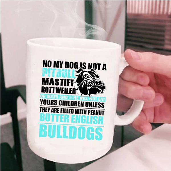 Cool Bulldogs Coffee Mug, No My Dog Is Not A Pitbull Cup