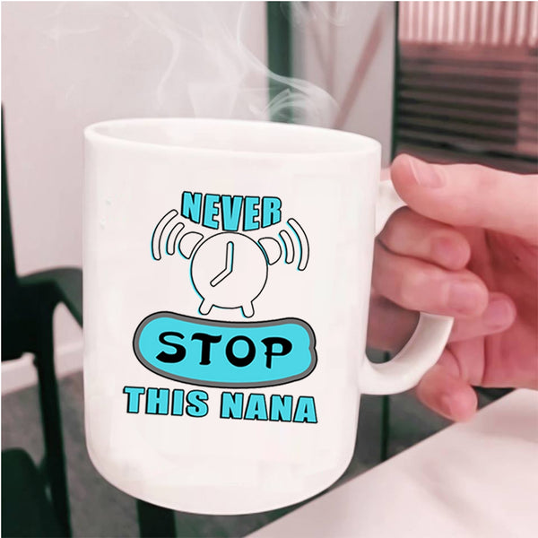 Awesome Nana Coffee Mug, Never Stop This Nana Cup