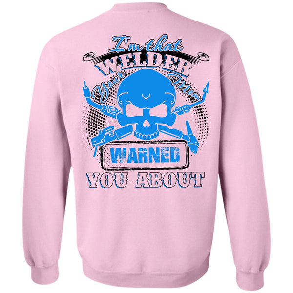 I Love Welding T Shirt, I'm That Welder Your Mom Sweatshirt