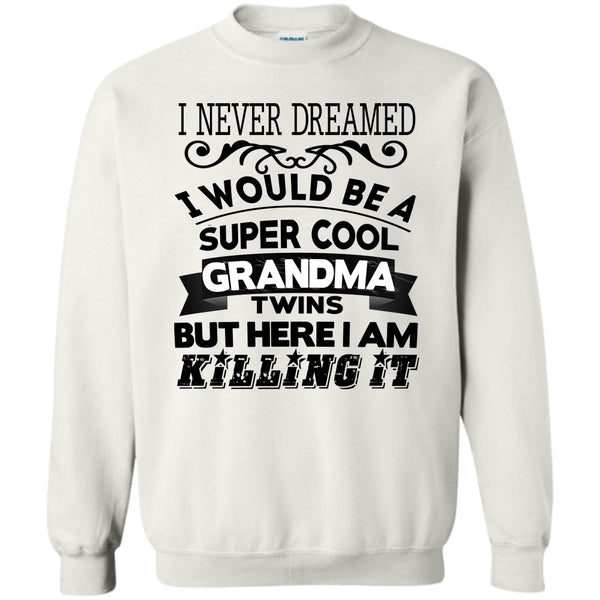 Being A Grandma Twins T Shirt, I Never Dreamed Sweatshirt