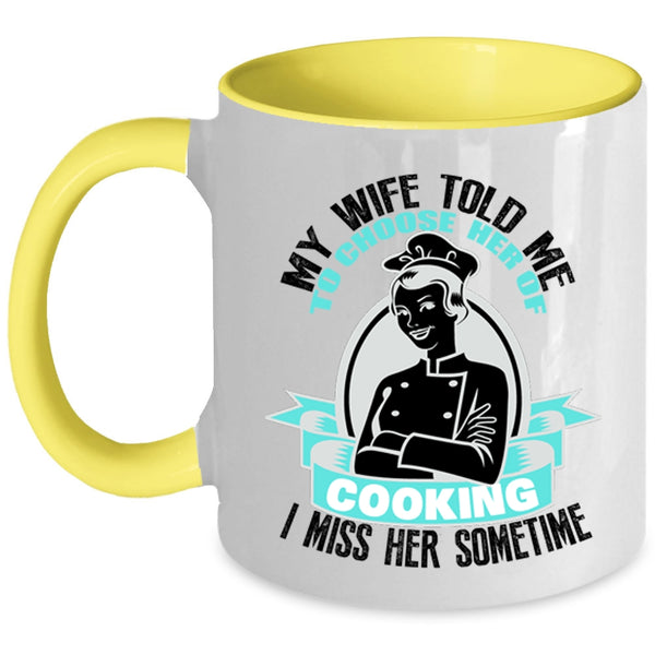 I Miss Her Sometime Coffee Mug, My Wife Told Me To Choose Her Of Cooking Accent Mug