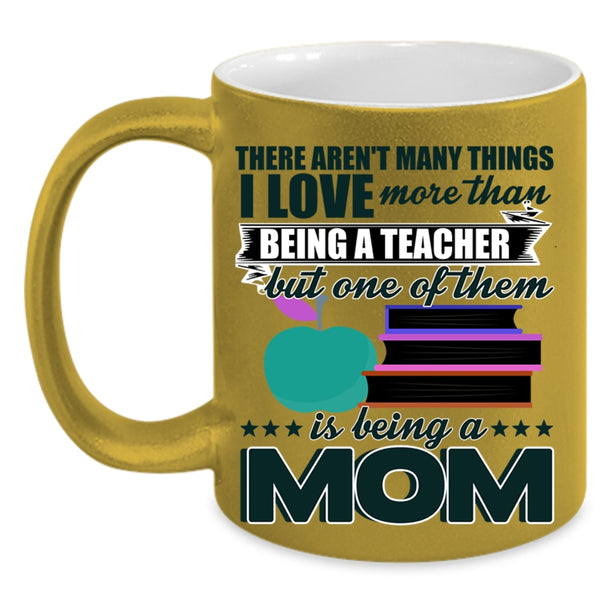 Being A Mom Coffee Mug, I Love More Than Being A Teacher Accent Mug