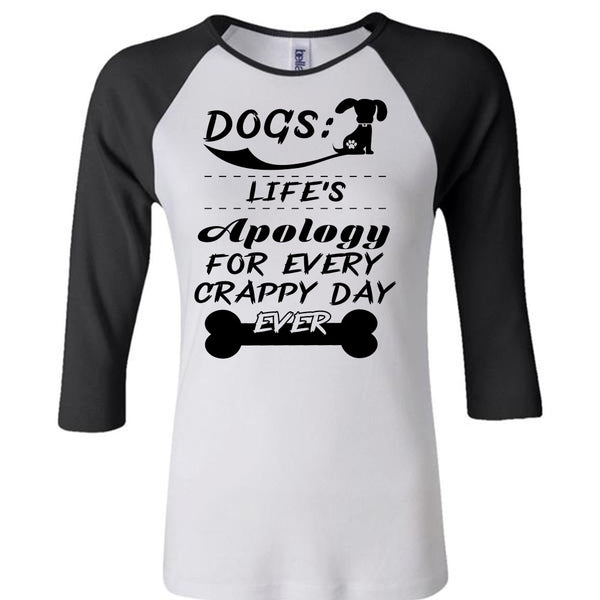 Dogs Life's Apology For Every Crappy Day Ever T Shirt, My Love T Shirt