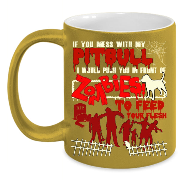 Don't Mess With My Pitbull Coffee Mug, I Would Push You In Front Of Zombies Coffee Cup