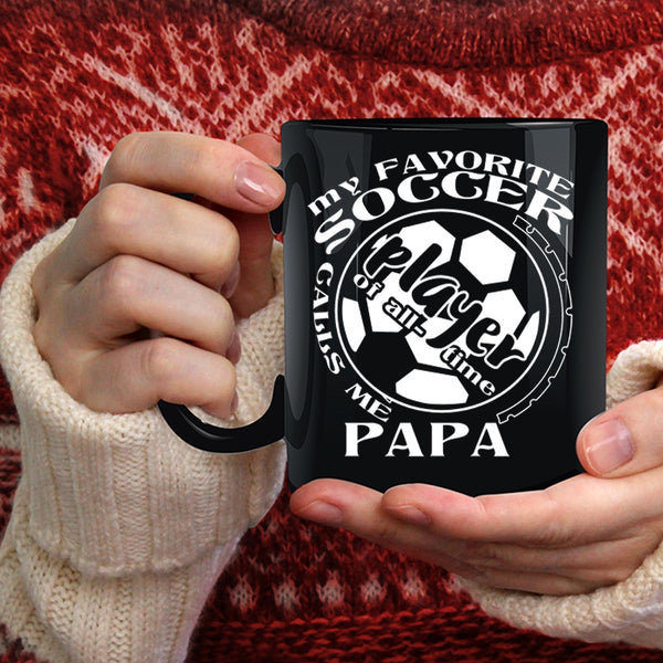 My Favorite Soccer Player Calls Me Papa Coffee Mug, Funny Soccer Player Coffee Cup