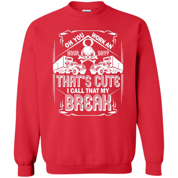 I Call That My Break T Shirt, Coolest Trucker Ever Sweatshirt