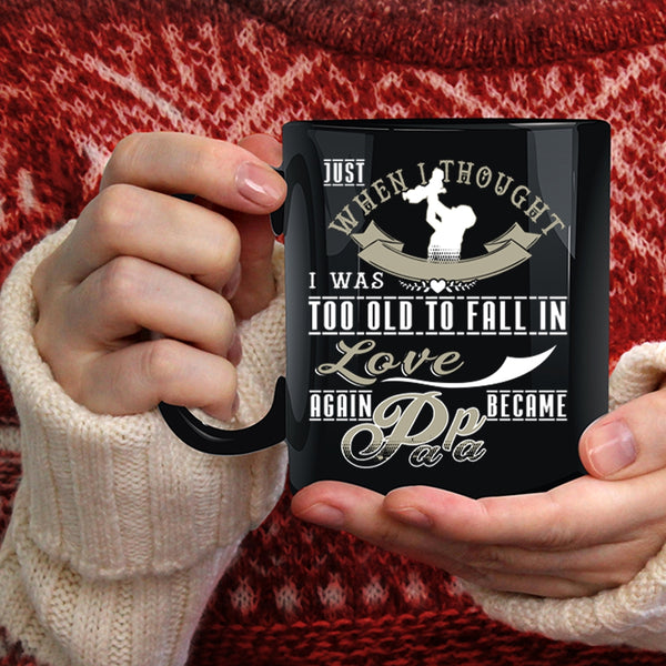 I Was Too Old To Fail In Love Again Coffee Mug, Became Papa Coffee Cup