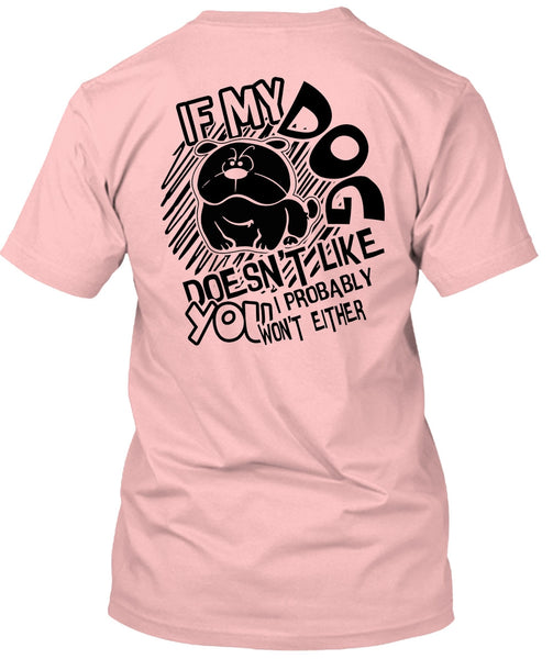 If My Dog Doesn't Like T Shirt, I Love Dog T Shirt