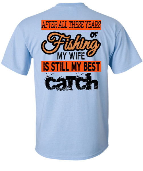 Fishing My Wife Is Still My Best Catch T Shirt, Being A Fisherman T Shirt