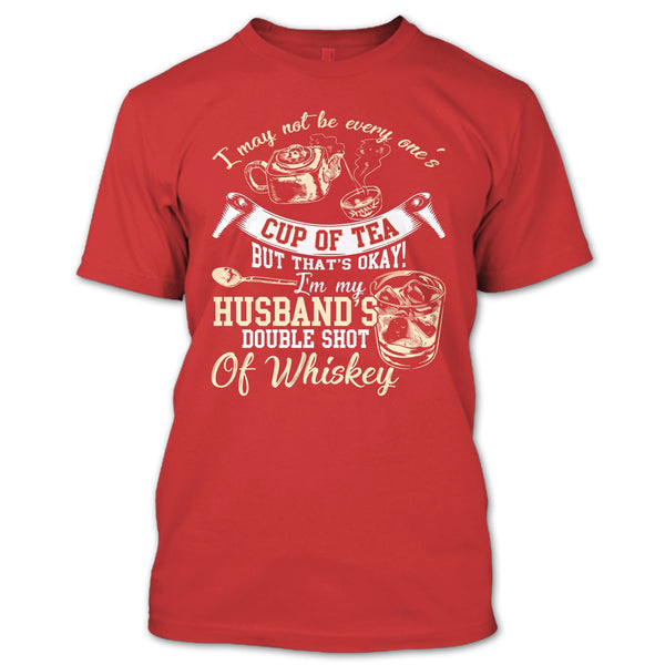 Be Every One's Cup Of Tea T Shirt, I'm My Husband's Double Shot T Shirt