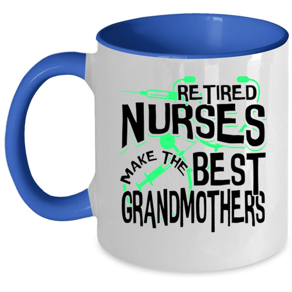 Cute Grandma Coffee Mug, Retired Nurses Make The Best Grandmothers Accent Mug
