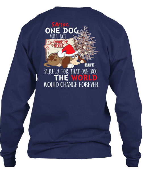 Saving One Dog Will Not Change The World T Shirt, I Love Christmas T Shirt