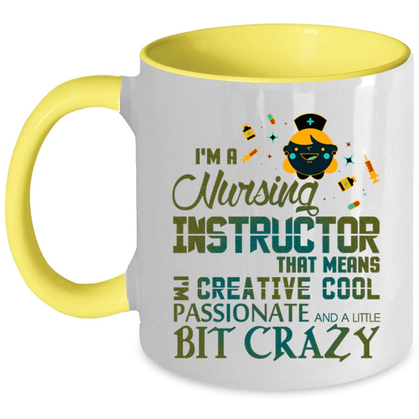 I'm Creative Cool Passionate Coffee Mug, I'm A Nursing Instructor Accent Mug
