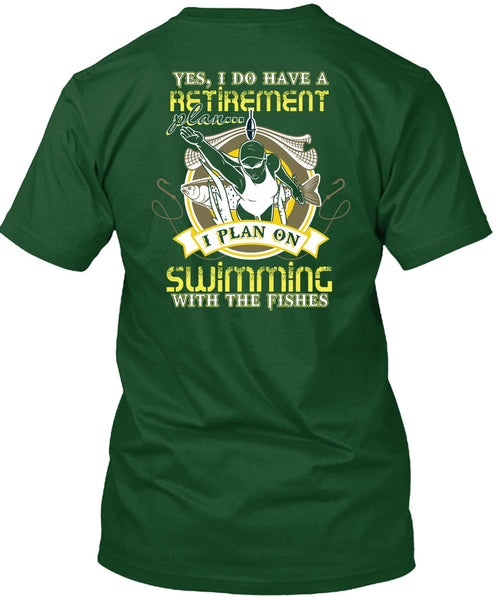 I Plan On Swimming T Shirt, I Do Have A Retirement Plan T Shirt