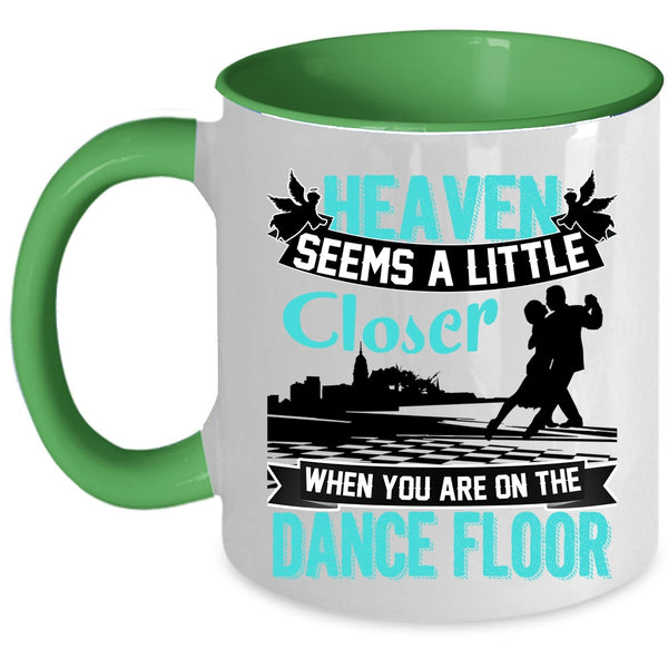 When You Are On The Dance Floor Coffee Mug, Heaven Seems A Little Closer Accent Mug